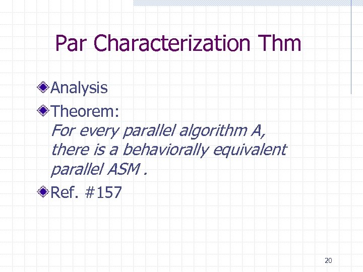 Par Characterization Thm Analysis Theorem: For every parallel algorithm A, there is a behaviorally