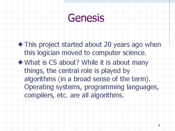 Genesis This project started about 20 years ago when this logician moved to computer