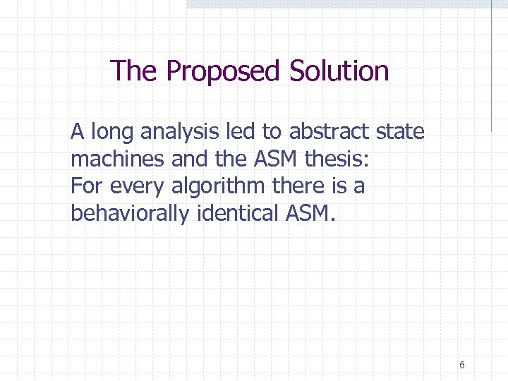 The Proposed Solution A long analysis led to abstract state machines and the ASM