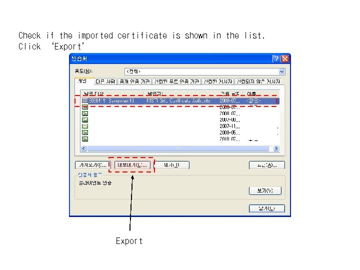 Check if the imported certificate is shown in the list. Click ‘Export’ Export 