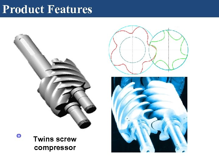 Product Features Twins screw compressor 