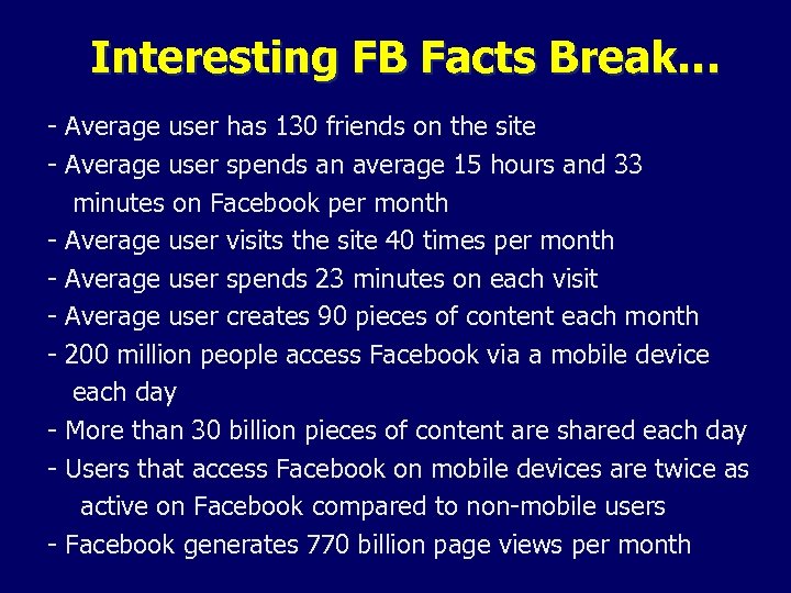 Interesting FB Facts Break… - Average user has 130 friends on the site -