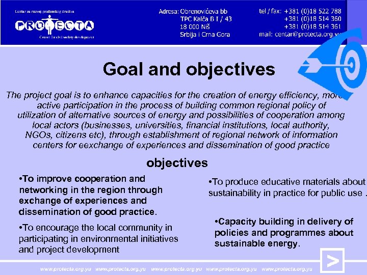 Goal and objectives The project goal is to enhance capacities for the creation of