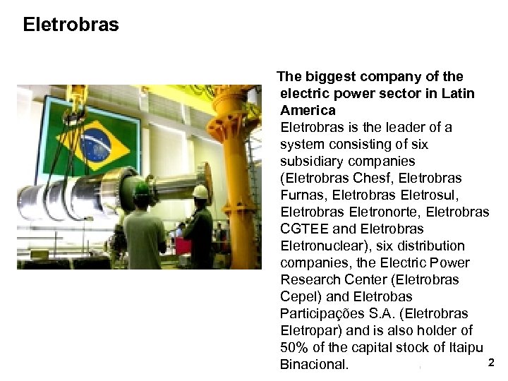 Eletrobras The biggest company of the electric power sector in Latin America Eletrobras is