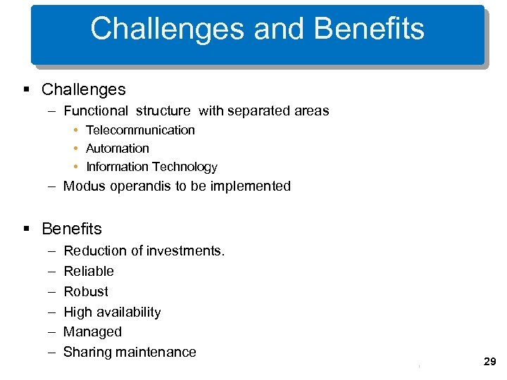 Challenges and Benefits § Challenges – Functional structure with separated areas • Telecommunication •