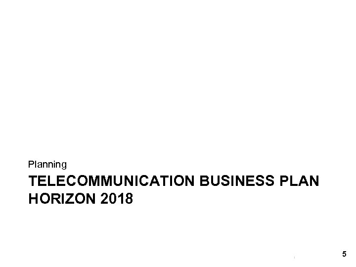 Planning TELECOMMUNICATION BUSINESS PLAN HORIZON 2018 5 