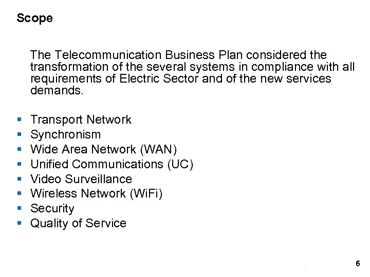 Scope The Telecommunication Business Plan considered the transformation of the several systems in compliance