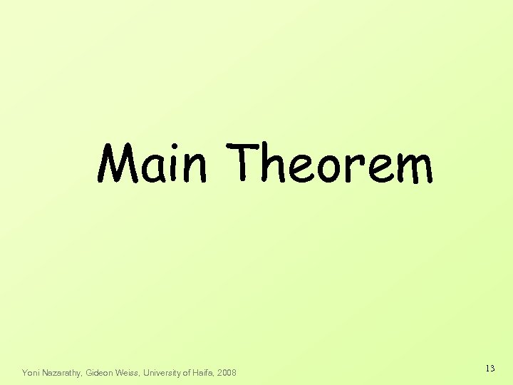 Main Theorem Yoni Nazarathy, Gideon Weiss, University of Haifa, 2008 13 