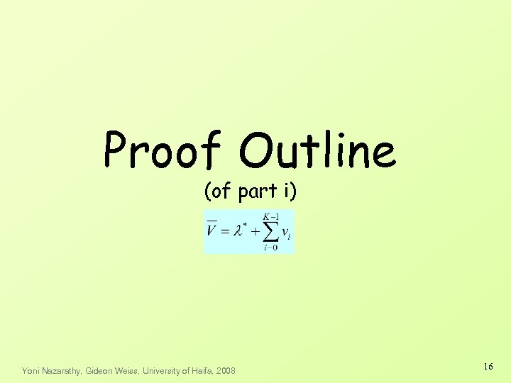 Proof Outline (of part i) Yoni Nazarathy, Gideon Weiss, University of Haifa, 2008 16