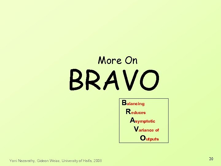 More On BRAVO Balancing Reduces Asymptotic Variance of Outputs Yoni Nazarathy, Gideon Weiss, University