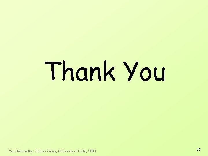 Thank You Yoni Nazarathy, Gideon Weiss, University of Haifa, 2008 25 