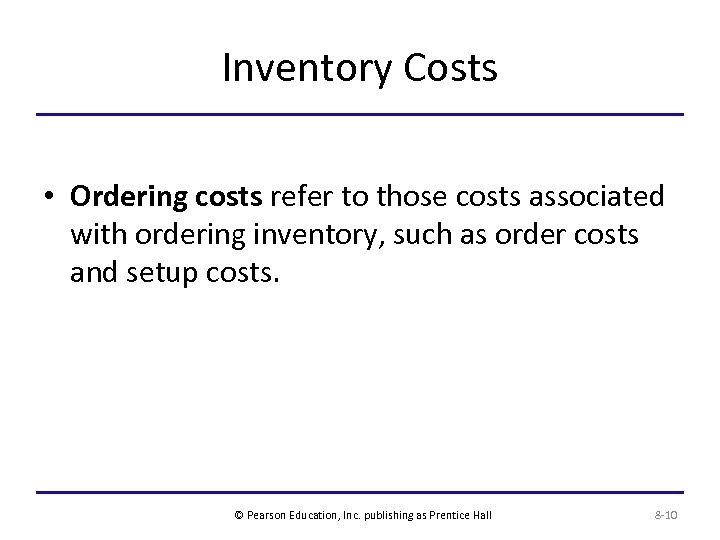 Inventory Costs • Ordering costs refer to those costs associated with ordering inventory, such