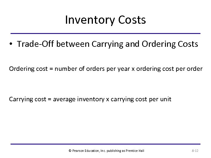 Inventory Costs • Trade-Off between Carrying and Ordering Costs Ordering cost = number of