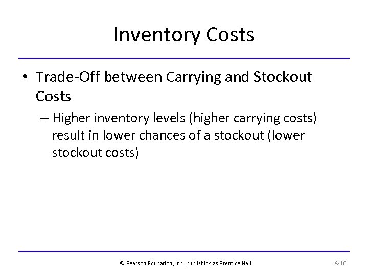 Inventory Costs • Trade-Off between Carrying and Stockout Costs – Higher inventory levels (higher