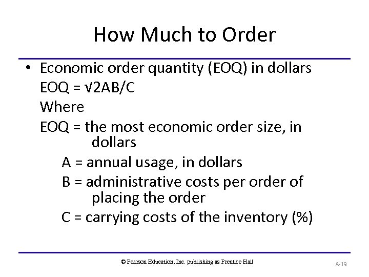 How Much to Order • Economic order quantity (EOQ) in dollars EOQ = √