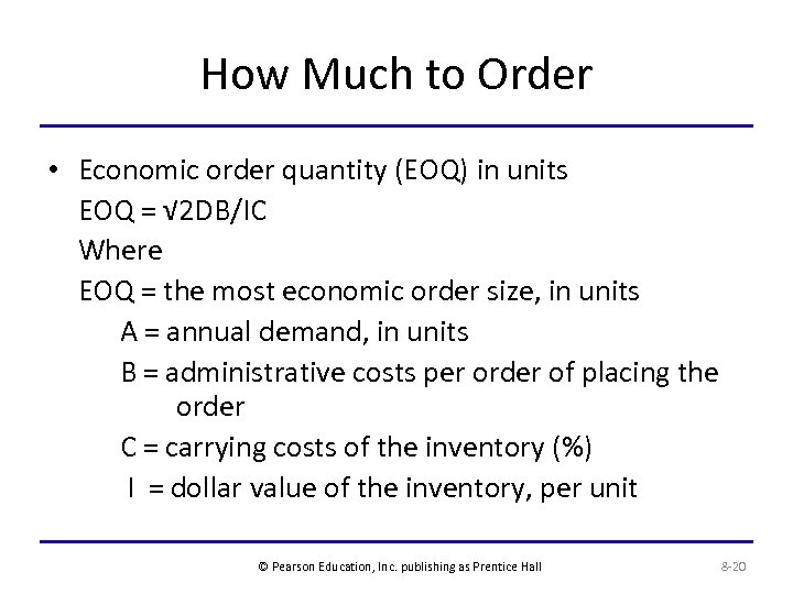 How Much to Order • Economic order quantity (EOQ) in units EOQ = √