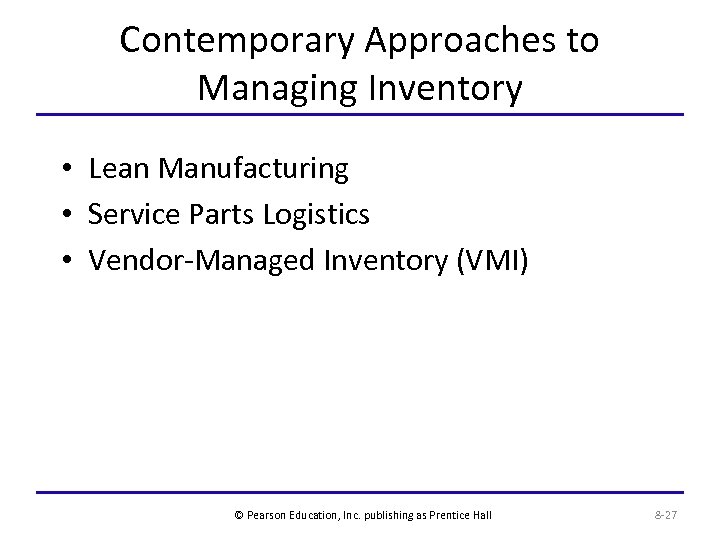 Contemporary Approaches to Managing Inventory • Lean Manufacturing • Service Parts Logistics • Vendor-Managed