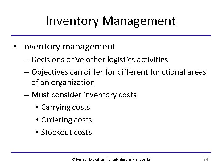 Inventory Management • Inventory management – Decisions drive other logistics activities – Objectives can