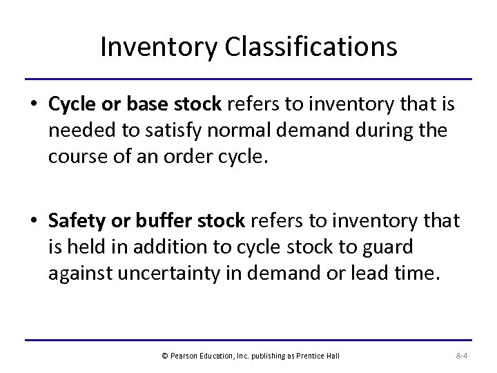 Inventory Classifications • Cycle or base stock refers to inventory that is needed to