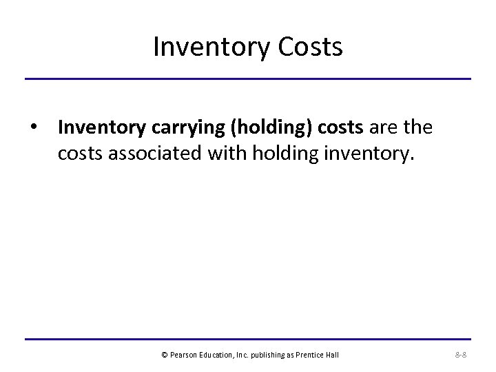 Inventory Costs • Inventory carrying (holding) costs are the costs associated with holding inventory.