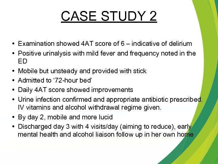 CASE STUDY 2 • Examination showed 4 AT score of 6 – indicative of