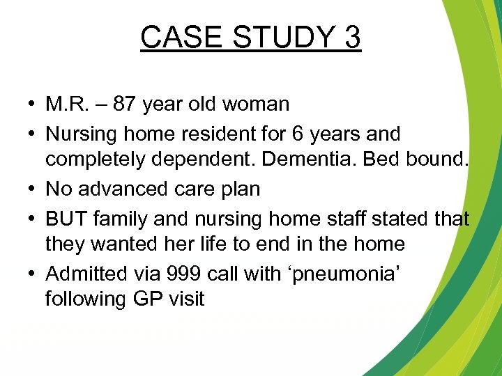 CASE STUDY 3 • M. R. – 87 year old woman • Nursing home