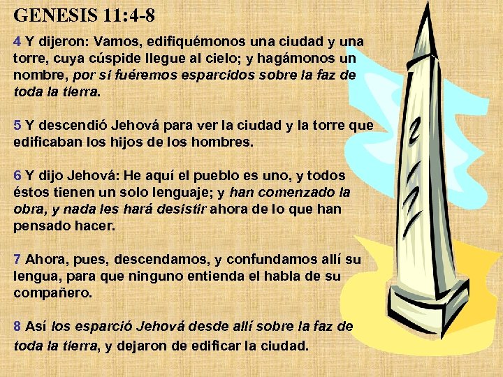 GENESIS 11: 4 -8 4 Y dijeron: Vamos, edifiquémonos una ciudad y una torre,