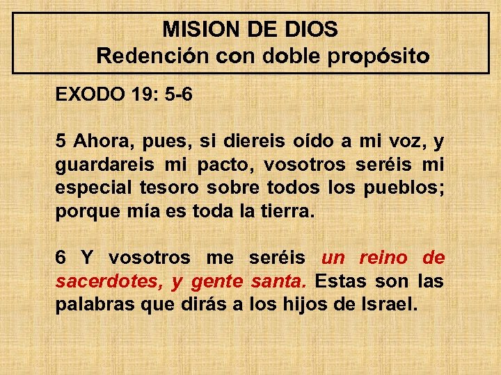 MISION DE DIOS Redención con doble propósito EXODO 19: 5 -6 5 Ahora, pues,
