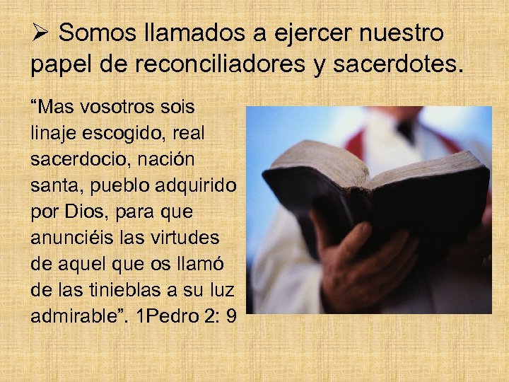 Ø Somos llamados a ejercer nuestro papel de reconciliadores y sacerdotes. “Mas vosotros sois