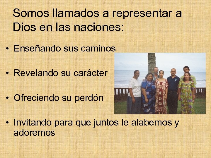 Somos llamados a representar a Dios en las naciones: • Enseñando sus caminos •