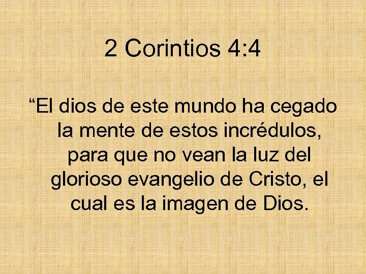 2 Corintios 4: 4 “El dios de este mundo ha cegado la mente de