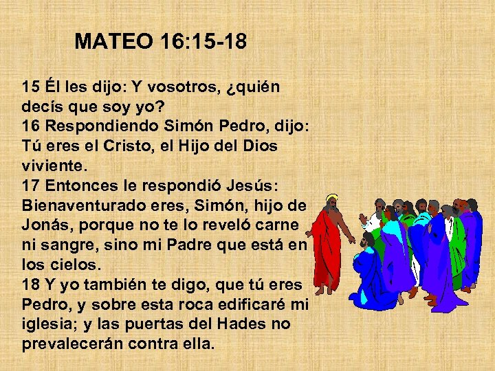 MATEO 16: 15 -18 15 Él les dijo: Y vosotros, ¿quién decís que soy