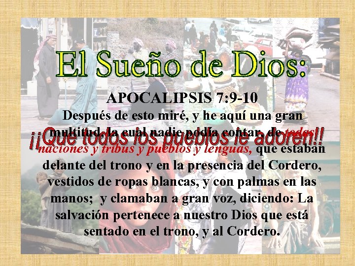 APOCALIPSIS 7: 9 -10 Después de esto miré, y he aquí una gran multitud,
