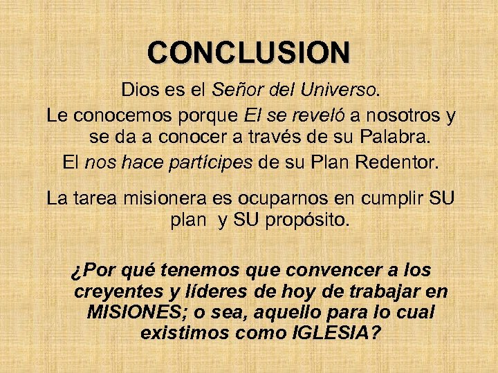 CONCLUSION Dios es el Señor del Universo. Le conocemos porque El se reveló a