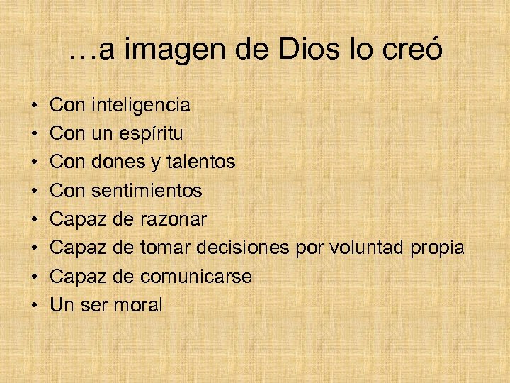…a imagen de Dios lo creó • • Con inteligencia Con un espíritu Con