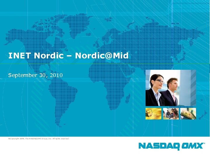 1 INET Nordic – Nordic@Mid September 30, 2010 © Copyright 2009, The NASDAQ OMX