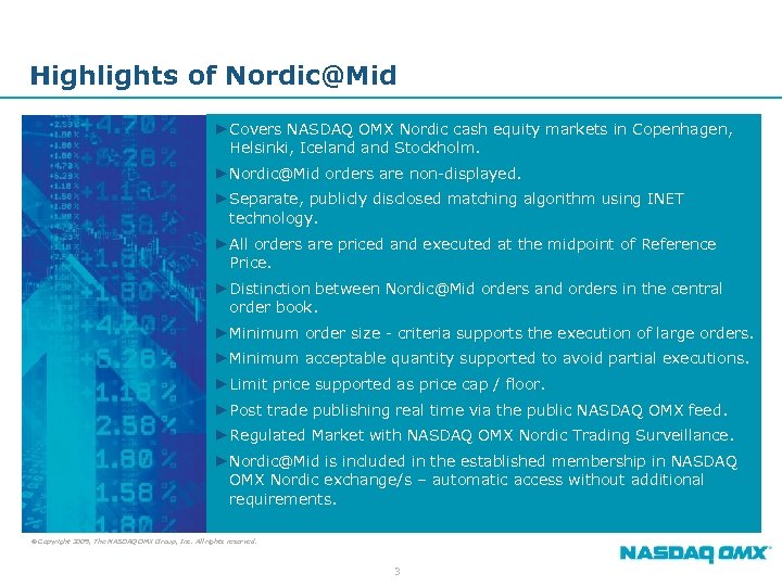 Highlights of Nordic@Mid ►Covers NASDAQ OMX Nordic cash equity markets in Copenhagen, Helsinki, Iceland