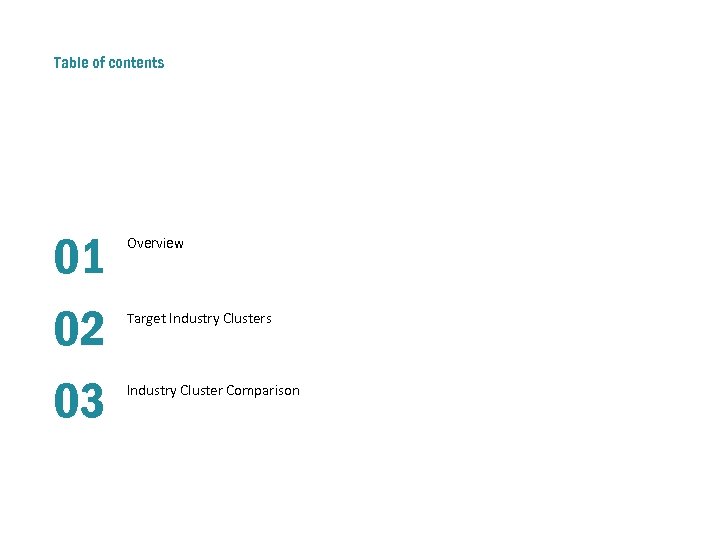Table of contents 01 02 03 Overview Target Industry Clusters Industry Cluster Comparison 