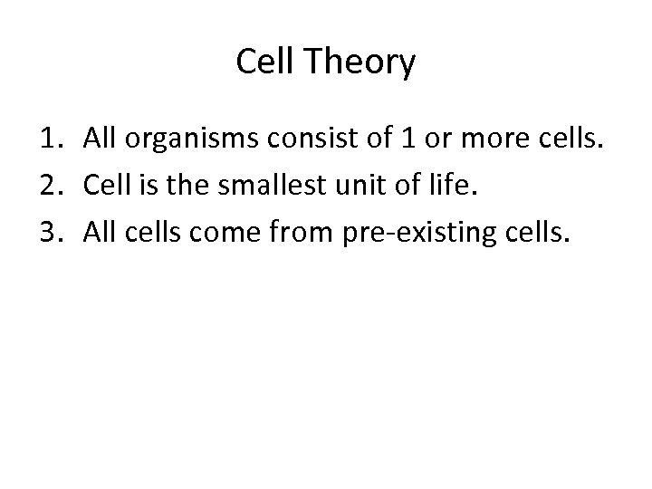 Cell Theory 1. All organisms consist of 1 or more cells. 2. Cell is