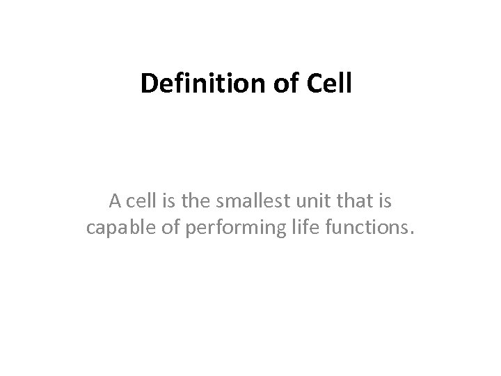 Definition of Cell A cell is the smallest unit that is capable of performing