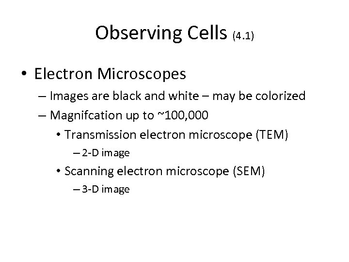 Observing Cells (4. 1) • Electron Microscopes – Images are black and white –