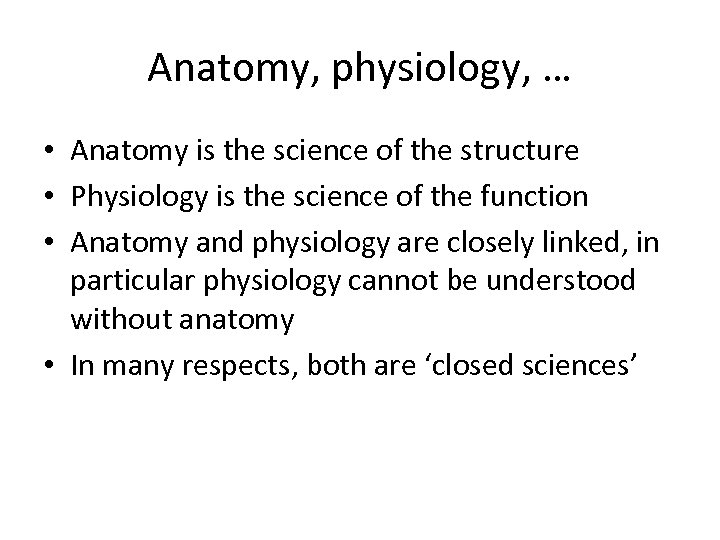 Anatomy, physiology, … • Anatomy is the science of the structure • Physiology is