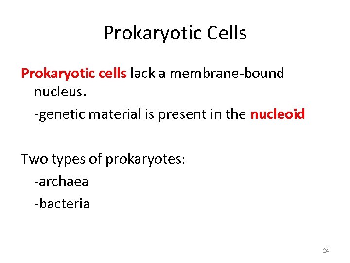 Prokaryotic Cells Prokaryotic cells lack a membrane-bound nucleus. -genetic material is present in the