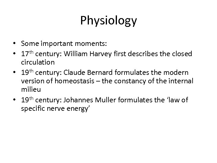 Physiology • Some important moments: • 17 th century: William Harvey first describes the