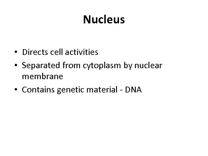 Nucleus • Directs cell activities • Separated from cytoplasm by nuclear membrane • Contains