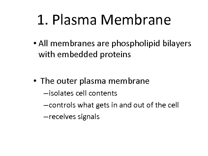 1. Plasma Membrane • All membranes are phospholipid bilayers with embedded proteins • The