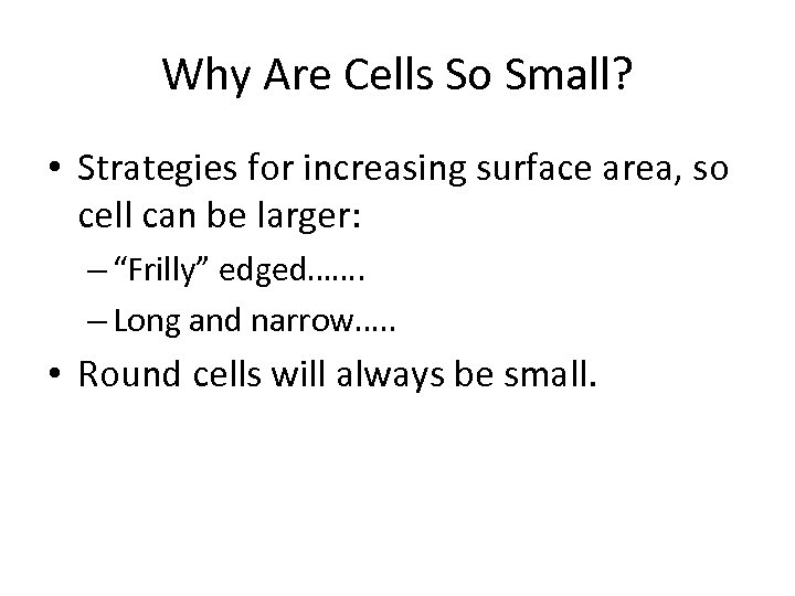 Why Are Cells So Small? • Strategies for increasing surface area, so cell can