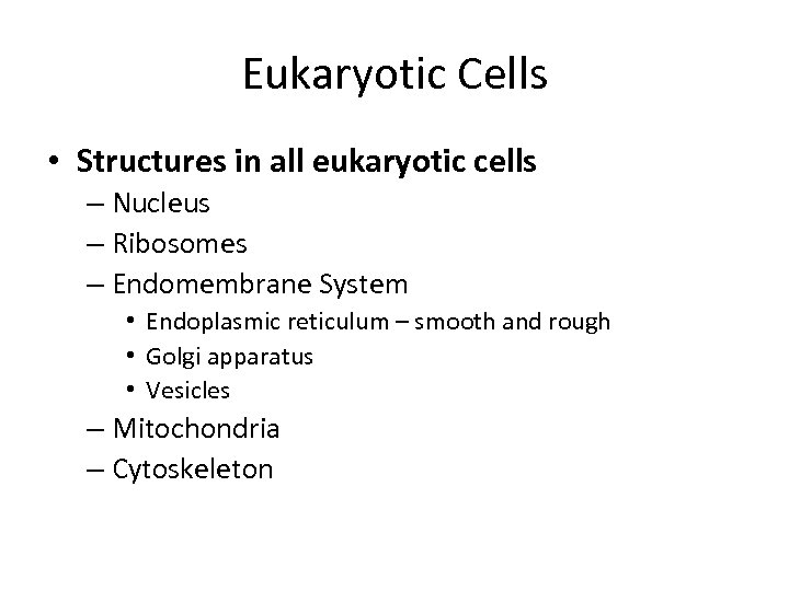 Eukaryotic Cells • Structures in all eukaryotic cells – Nucleus – Ribosomes – Endomembrane