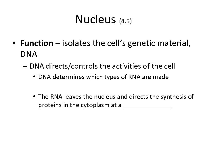 Nucleus (4. 5) • Function – isolates the cell’s genetic material, DNA – DNA