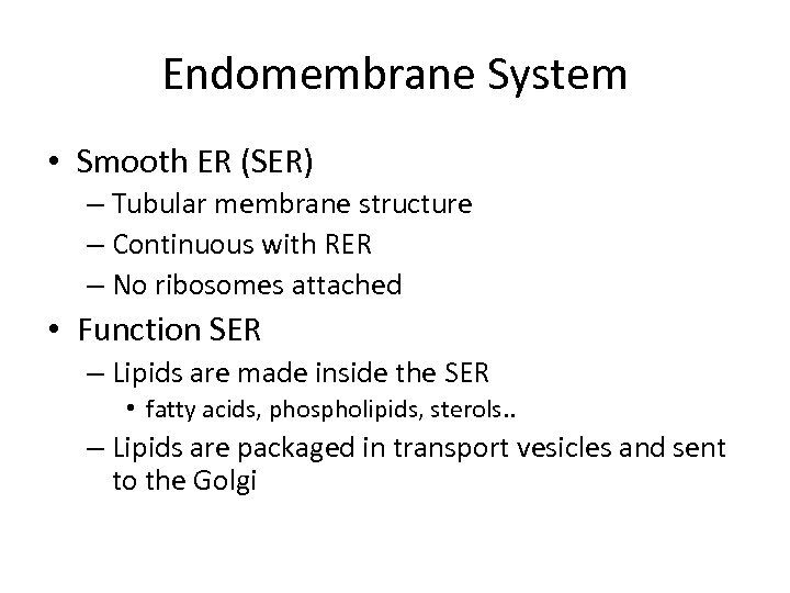 Endomembrane System • Smooth ER (SER) – Tubular membrane structure – Continuous with RER